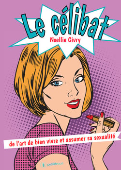 Le célibat - de l'art de bien vivre et assumer sa sexualité