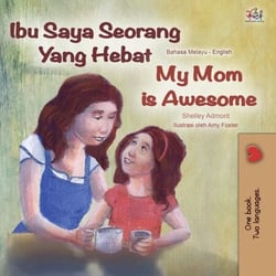 Ibu Saya Seorang Yang Hebat My Mom is Awesome - Malay English Bilingual Collection