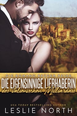 Die Eigensinnige Liebhaberin des Italienischen Milliardärs - Die Romano Brüder Reihe, #1