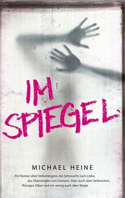 Im Spiegel - Ein Roman über Verlustängste, die Sehnsucht nach Liebe, das Überwinden von Grenzen. Aber auch über Verbrechen, flüssiges Silber und ein wenig auch über Magie.