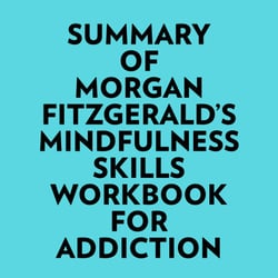 Summary of Morgan Fitzgerald's Mindfulness Skills Workbook For Addiction