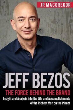 Jeff Bezos: The Force Behind the Brand - Insight and Analysis into the Life and Accomplishments of the Richest Man on the Planet - Billionaire Visionaries, #1