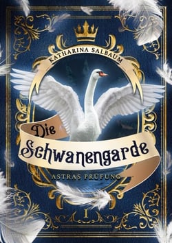 Die Schwanengarde - Astras Prüfung. Der erste Band der historischen Fantasy-Reihe