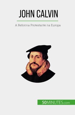 John Calvin - A Reforma Protestante na Europa