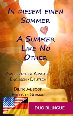 In diesem einen Sommer / A Summer Like No Other ((Zweisprachige Ausgabe: Englisch-Deutsch) - Zweisprachiges Buch Englisch Deutsch: Em &amp; Nick, #1