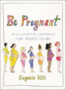 Be Pregnant - An Illustrated Companion for Moms-to-Be