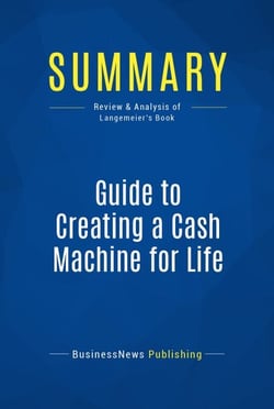 Summary: Guide to Creating a Cash Machine for Life - Review and Analysis of Langemeier's Book