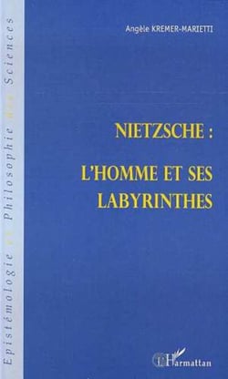 NIETZSCHE : L'HOMME ET SES LABYRINTHES