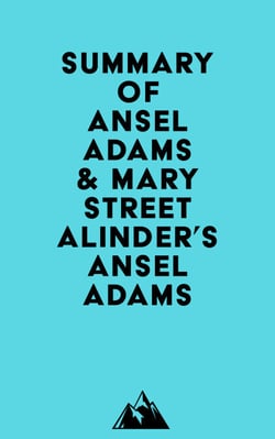 Summary of Ansel Adams &amp; Mary Street Alinder's Ansel Adams
