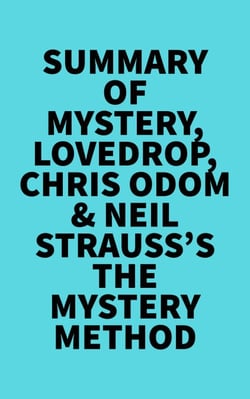 Summary of Mystery, Lovedrop, Chris Odom &amp; Neil Strauss's The Mystery Method