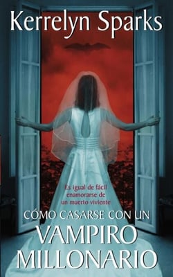 Cómo casarse con un vampiro millonario - Es igual de fácil enamorarse de un muert