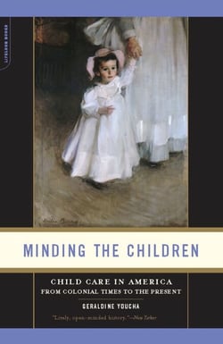 Minding the Children - Child Care in America from Colonial Times to the Present