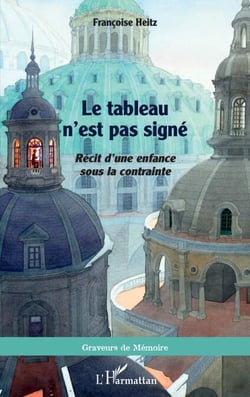 Le tableau n'est pas signé - <i>Récit d'une enfance sous la contrainte</i>