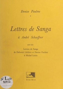 Lettres de Sanga à André Schaeffner - Suivi des Lettres de Sanga - de Deborah Lifchitz et Denise Paulme - à Michel Leiris