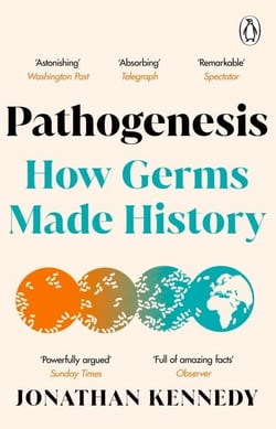 Pathogenesis - How germs made history: A Sunday Times Science Book of the Year