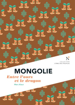 Mongolie : Entre l'ours et le dragon - L’Âme des Peuples
