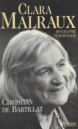 Clara Malraux - Le regard d'une femme sur son siècle. Biographie-témoignage