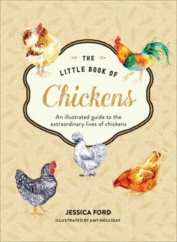 The Little Book of Chickens - An illustrated guide to the extraordinary lives of chickens