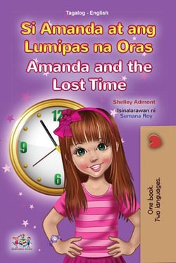 Si Amanda at ang Lumipas na Oras Amanda and the Lost Time - Tagalog English Bilingual Collection