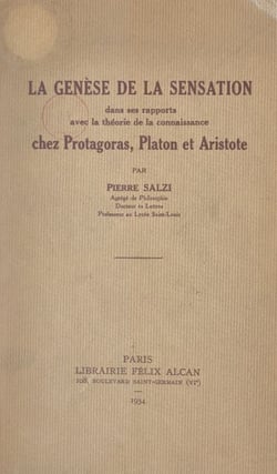 La genèse de la sensation dans ses rapports avec la théorie de la connaissance chez Protagoras, Platon et Aristote