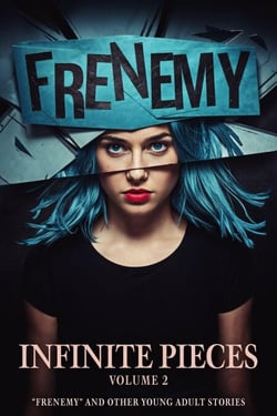 Infinite Pieces Volume 2: “Frenemy” and Other Young Adult Stories - Infinite Pieces, #2