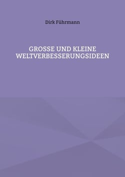 Große und kleine Weltverbesserungsideen