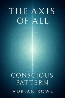 The Axis of All: Conscious Pattern - The Whole, The Pattern, The Path, #2