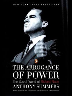 The Arrogance of Power - The Secret World of Richard Nixon