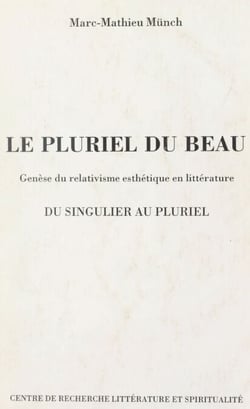 Le pluriel du beau - Genèse du relativisme esthétique en littérature. Du singulier au pluriel