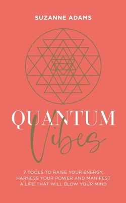 Quantum Vibes - 7 Tools to Raise Your Energy, Harness Your Power and Manifest a Life that Will Blow Your Mind