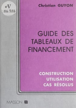Guide des tableaux de financement - Construction, utilisation, cas résolus