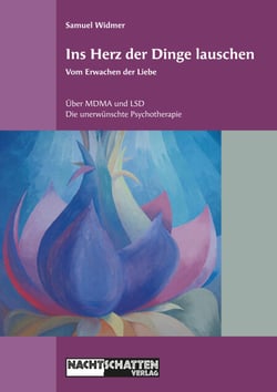 Ins Herz der Dinge lauschen - Vom Erwachen der Liebe - Über MDMA und LSD: Die unerwünschte Psychotherapie