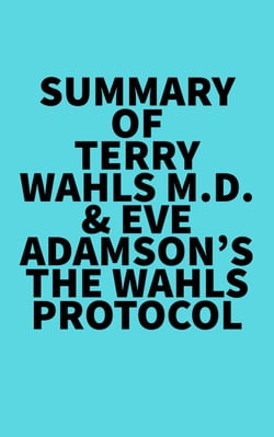 Summary of Terry Wahls M.D. &amp; Eve Adamson's The Wahls Protocol