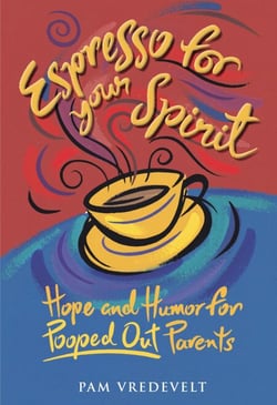 Espresso for Your Spirit - Hope and Humor for Pooped-Out Parents