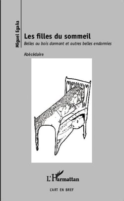 Les filles du sommeil - Belles au bois dormant et autres belles endormies - Abécédaire