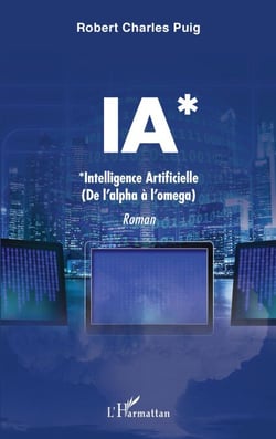 IA* - *Intelligence Artificielle - (de l'alpha à l'oméga)