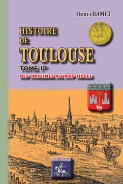 Histoire de Toulouse (Tome 1 : des origines au XVIe siècle)
