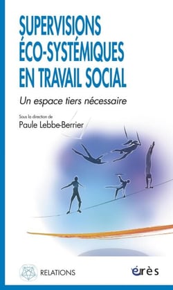 Supervisions éco-systémiques en travail social - Un espace tiers nécessaire