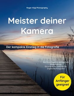Meister deiner Kamera - Von Grundlagen bis zur kreativen Bildgestaltung - Ein praktischer Leitfaden für angehende Fotografen