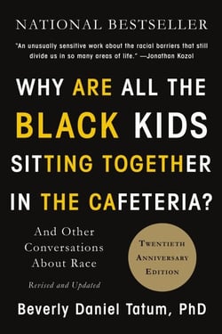 Why Are All the Black Kids Sitting Together in the Cafeteria? - And Other Conversations About Race