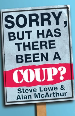 Sorry, But Has There Been a Coup - and other great unanswered questions of the Cameron era