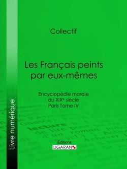 Les Français peints par eux-mêmes - Encyclopédie morale du XIXe siècle - Paris Tome IV