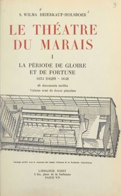 Le théâtre du Marais (1). La période de gloire et de fortune, 1634 (1629)-1648 - 46 documents inédits, et 12 planches