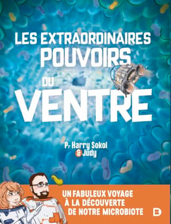 Les extraordinaires pouvoirs du ventre - Un fabuleux voyage au cœur de notre microbiote