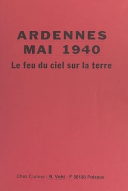 Ardennes, mai 1940 - Le feu du ciel sur la terre