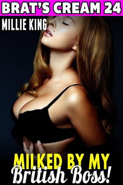 Milked By My British Boss : Brat’s Cream 24 (Lactation Erotica Milking Erotica Suckling Erotica Breast Feeding Erotica BDSM Age Gap Erotica) - Brat's Cream, #24