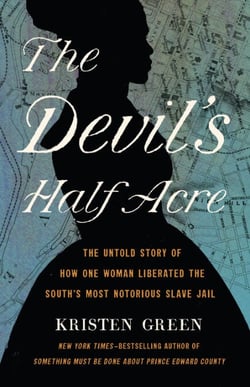 The Devil's Half Acre - The Untold Story of How One Woman Liberated the South's Most Notorious Slave Jail