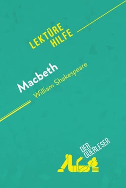 Macbeth von William Shakespeare (Lektürehilfe) - Detaillierte Zusammenfassung, Personenanalyse und Interpretation