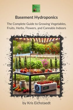 Basement Hydroponics: The Complete Guide to Growing Vegetables, Fruits, Herbs, Flowers, and Cannabis Indoors