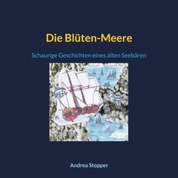 Die Blüten-Meere - Schaurige Geschichten eines alten Seebären